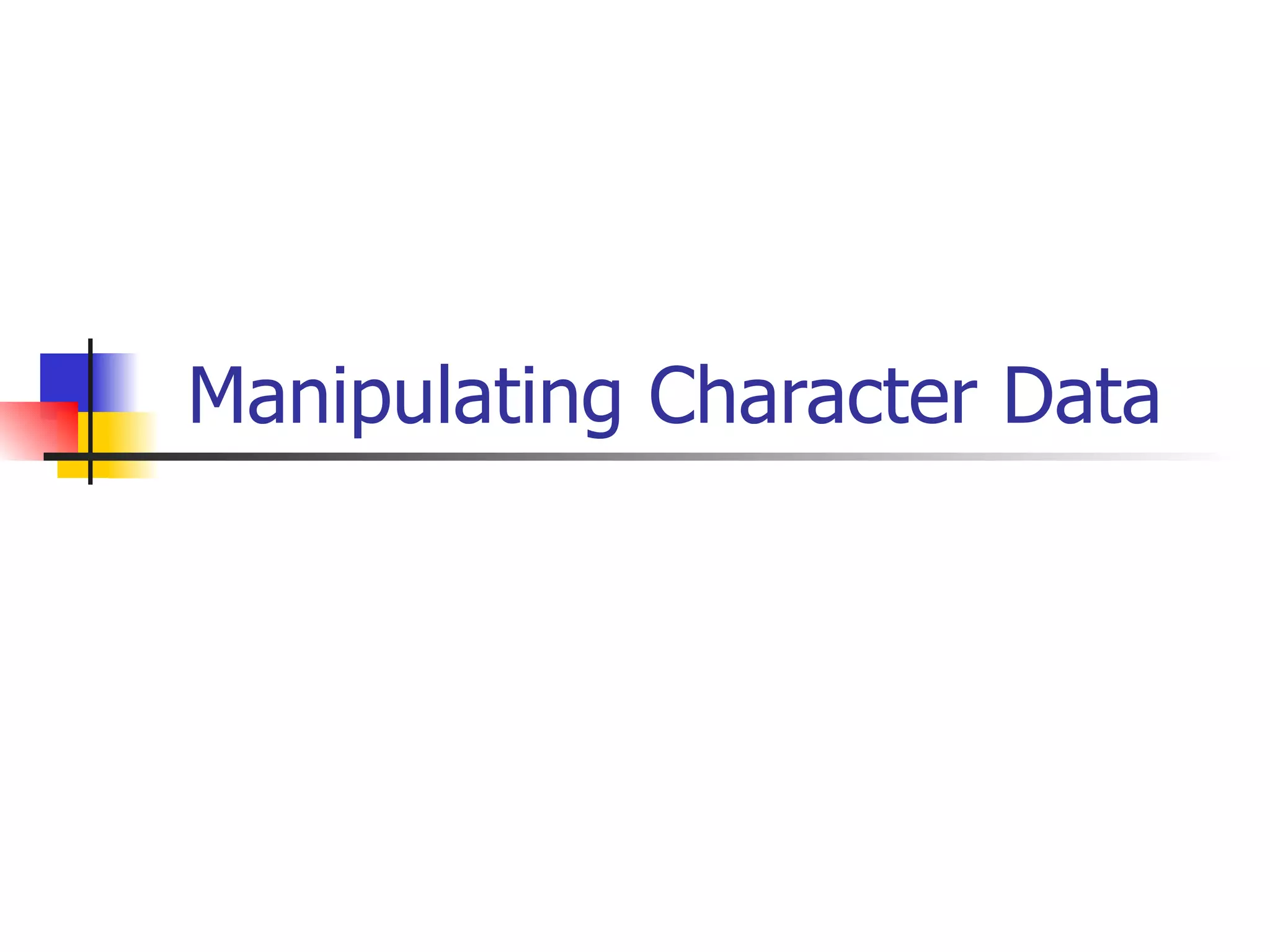 Manipulating Character Data
 