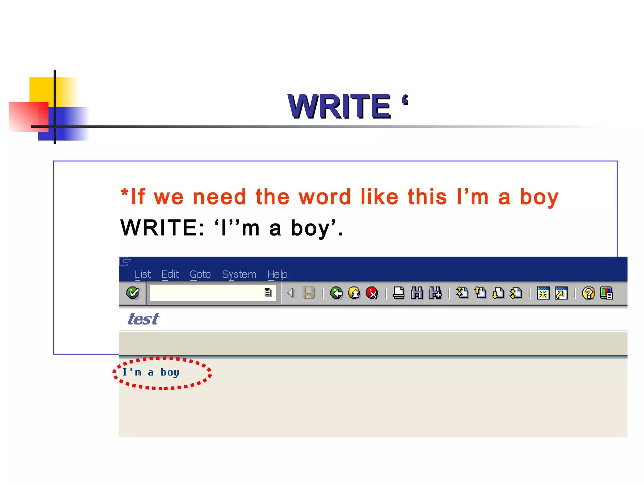 WRITE ‘

*If we need the word like this I’m a boy
WRITE: ‘I’’m a boy’.
 