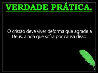 O crente só terá uma vida frutífera
se estiver ligado à Videira
Verdadeira, Jesus Cristo.
O cristão deve viver deforma que agrade a
Deus, ainda que sofra por causa disso.
 