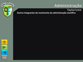 SAIR
Outros integrantes do movimento da administração científica
 