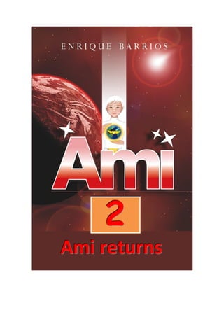 7Ami Returns
By Enrique Barrios
(Part 2 in the Series)
222
AAAmmmiii rrreeetttuuurrrnnnsss
 