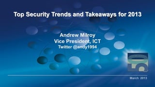 Top Security Trends and Takeaways for 2013
March 2013
 
