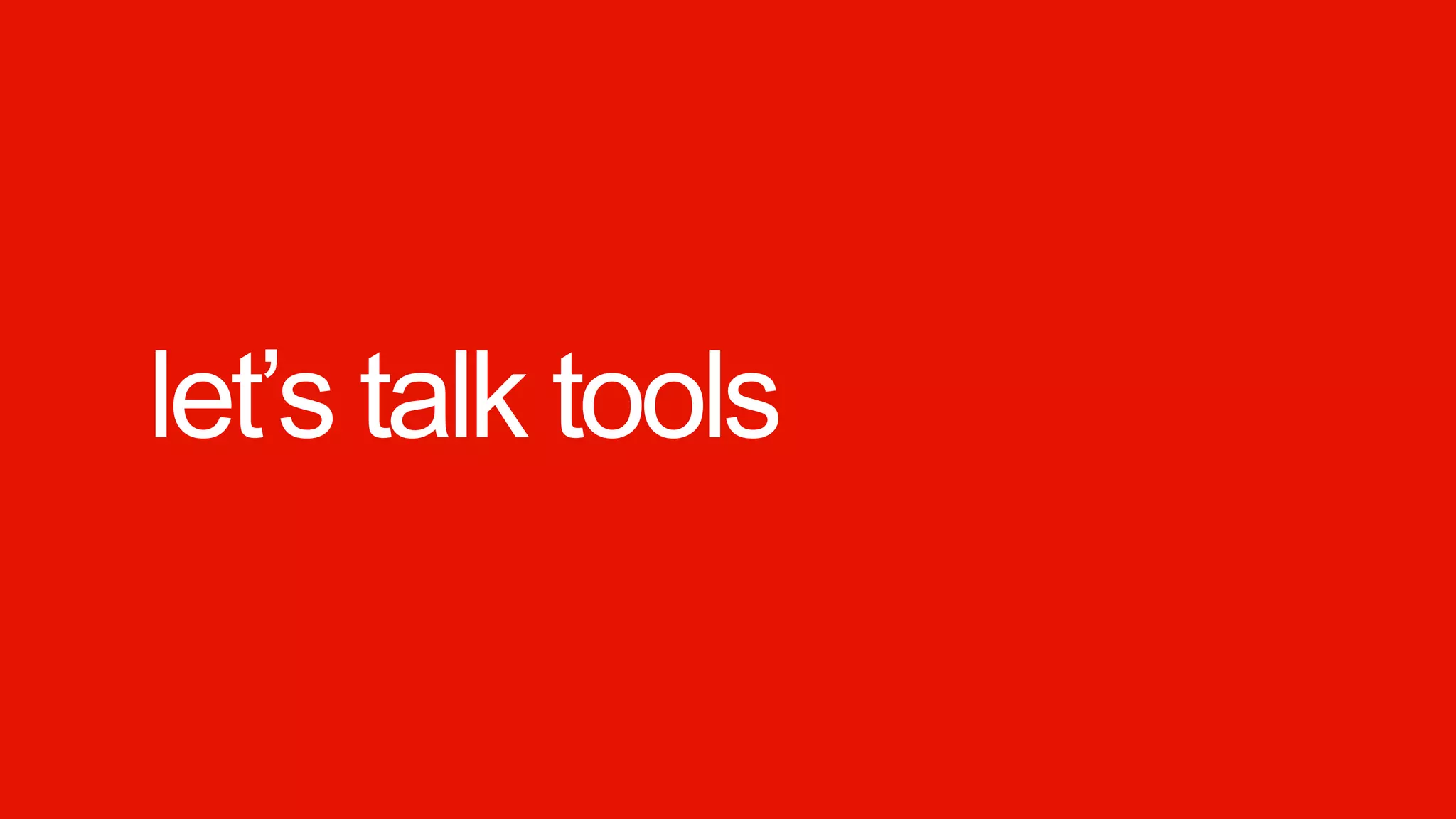 let‟s talk tools
 