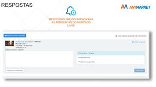RESPOSTAS PRÉ-DEFINIDAS PARA
AS PERGUNTAS DO MERCADO
LIVRE
RESPOSTAS
 