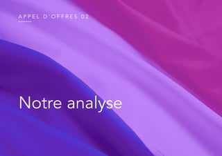 A P P E L D ’ O F F R E S 0 2
Notre analyse
 