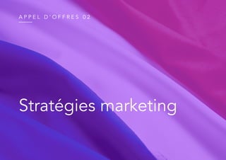 A P P E L D ’ O F F R E S 0 2
Stratégies marketing
 