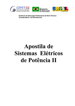 Gerência de Educação Profissional de Nível Técnico
Coordenadoria de Eletrotécnica
Apostila de
Sistemas Elétricos
de Potência II
 