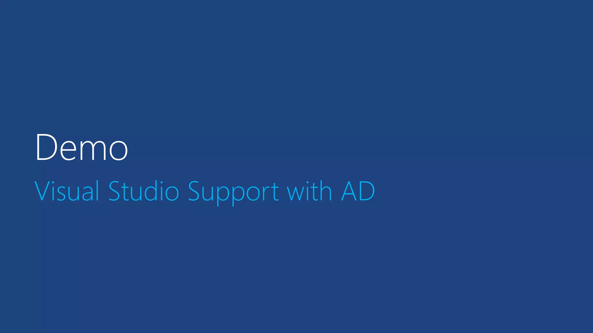 Demo 
Visual Studio Support with AD 
 