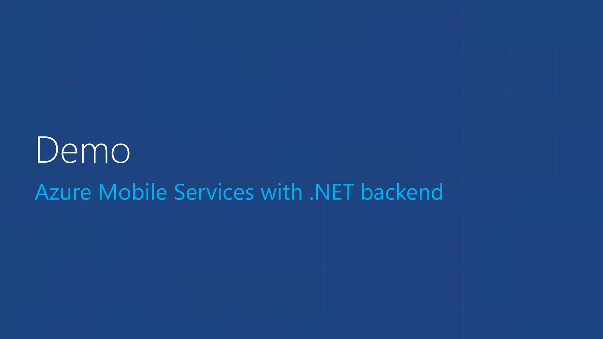 Demo 
Azure Mobile Services with .NET backend 
 