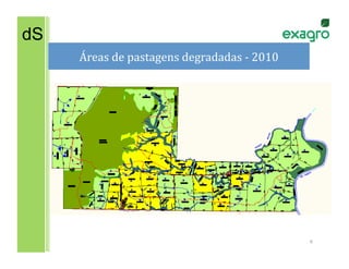 dS
     Áreas	
  de	
  pastagens	
  degradadas	
  -­‐	
  2010	
  




                                                                 6	
  
 