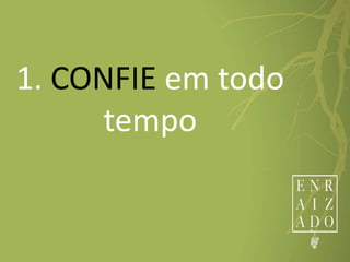 1. CONFIE em todo
tempo
 