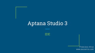 Aptana Studio 3
IDE
 