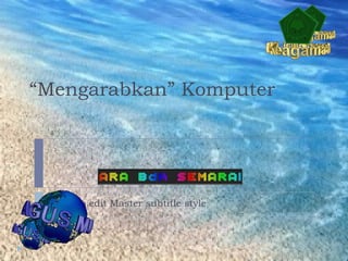 Click to edit Master subtitle style
“Mengarabkan” Komputer
 