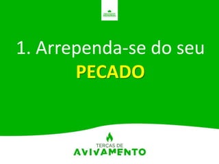 1. Arrependa-se do seu
PECADO
 