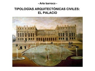 TIPOLOGÍAS ARQUITECTÓNICAS CIVILES:  EL PALACIO - Arte barroco - 