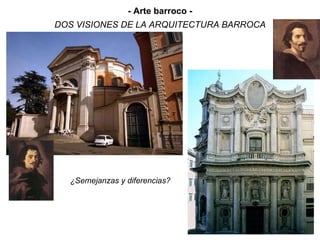 DOS VISIONES DE LA ARQUITECTURA BARROCA ¿Semejanzas y diferencias? - Arte barroco - 