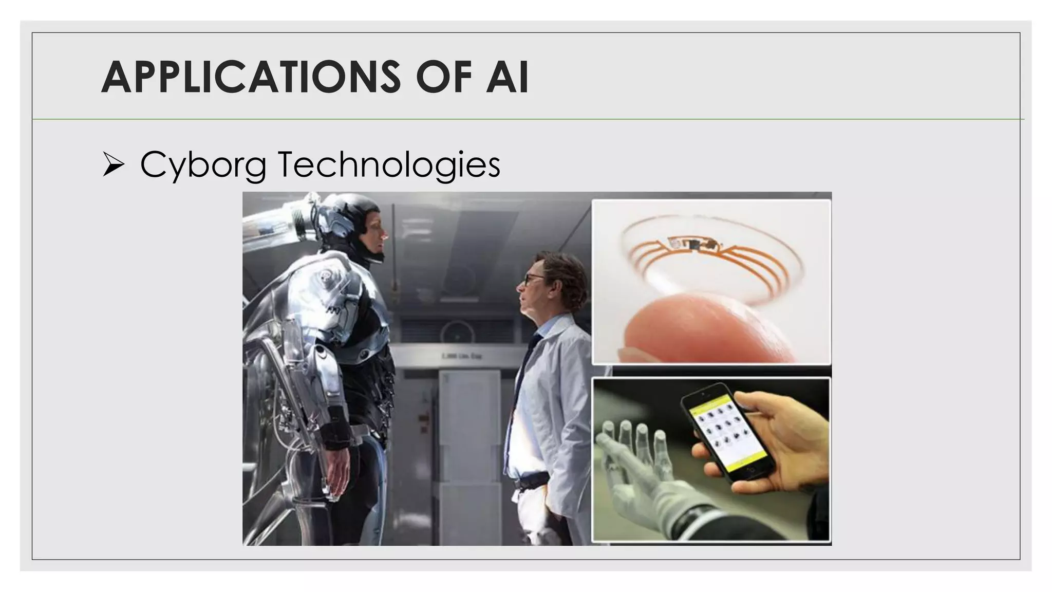 APPLICATIONS OF AI
➢ Cyborg Technologies
 