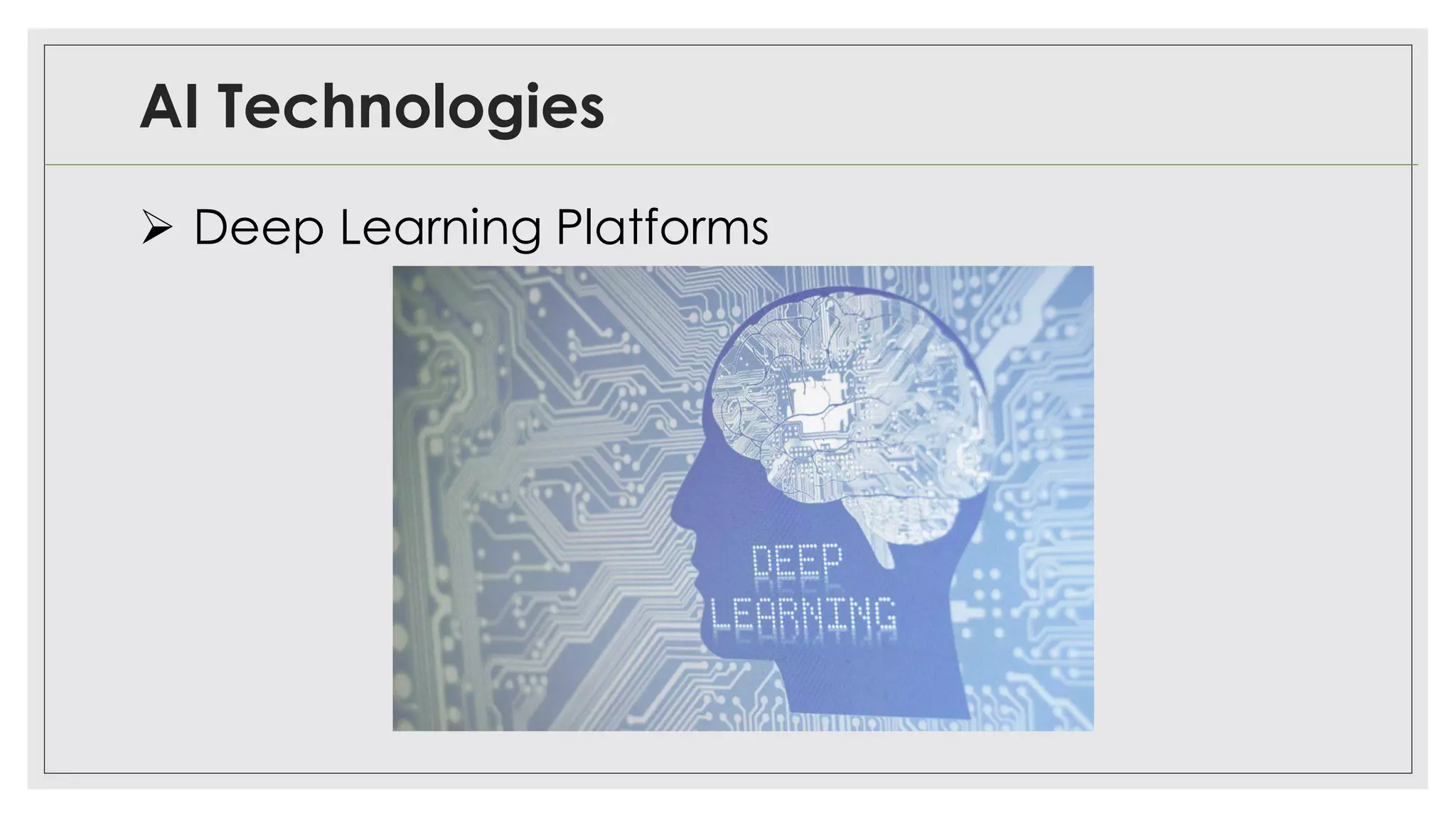 AI Technologies
➢ Deep Learning Platforms
 