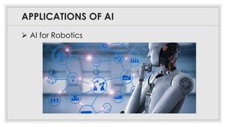 APPLICATIONS OF AI
➢ AI for Robotics
 