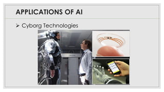 APPLICATIONS OF AI
➢ Cyborg Technologies
 