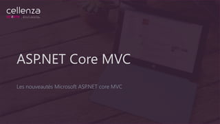 ASP.NET Core MVC
Les nouveautés Microsoft ASP.NET core MVC
 