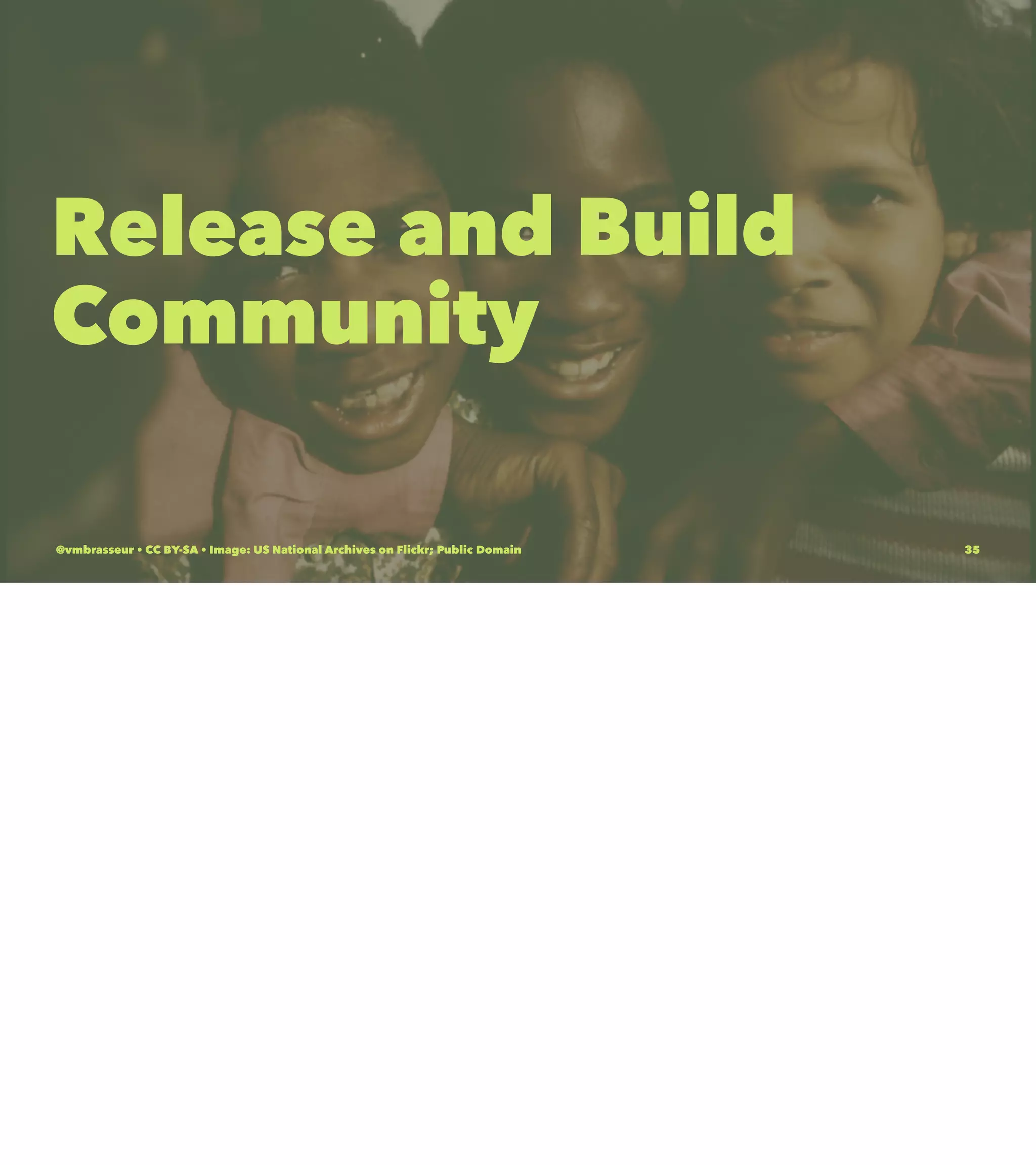 Release and Build
Community
@vmbrasseur • CC BY-SA • Image: US National Archives on Flickr; Public Domain 35
 