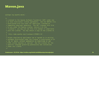Maven.java
package org.apache.maven;
/*
* Licensed to the Apache Software Foundation (ASF) under one
* or more contributor license agreements. See the NOTICE file
* distributed with this work for additional information
* regarding copyright ownership. The ASF licenses this file
* to you under the Apache License, Version 2.0 (the
* "License"); you may not use this file except in compliance
* with the License. You may obtain a copy of the License at
*
* http://www.apache.org/licenses/LICENSE-2.0
*
* Unless required by applicable law or agreed to in writing,
* software distributed under the License is distributed on an
* "AS IS" BASIS, WITHOUT WARRANTIES OR CONDITIONS OF ANY
* KIND, either express or implied. See the License for the
* specific language governing permissions and limitations
* under the License.
*/
@vmbrasseur • CC BY-SA • https://archive.org/details/ato2020meetup-internalproject 34
 