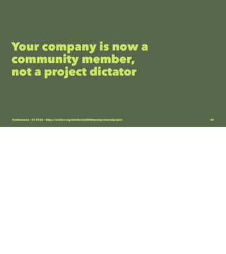 Your company is now a
community member,
not a project dictator
@vmbrasseur • CC BY-SA • https://archive.org/details/ato2020meetup-internalproject 38
 