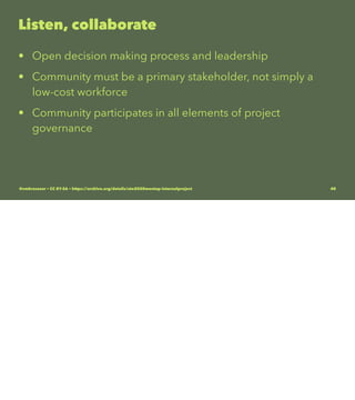 Listen, collaborate
• Open decision making process and leadership
• Community must be a primary stakeholder, not simply a
low-cost workforce
• Community participates in all elements of project
governance
@vmbrasseur • CC BY-SA • https://archive.org/details/ato2020meetup-internalproject 40
 