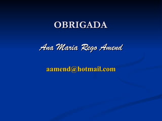 OBRIGADA Ana Maria Rego Amend [email_address] 