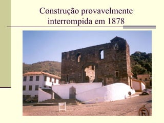 Construção provavelmente
  interrompida em 1878
 
