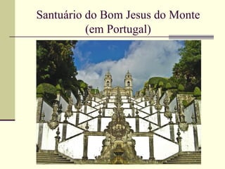 Santuário do Bom Jesus do Monte
          (em Portugal)
 