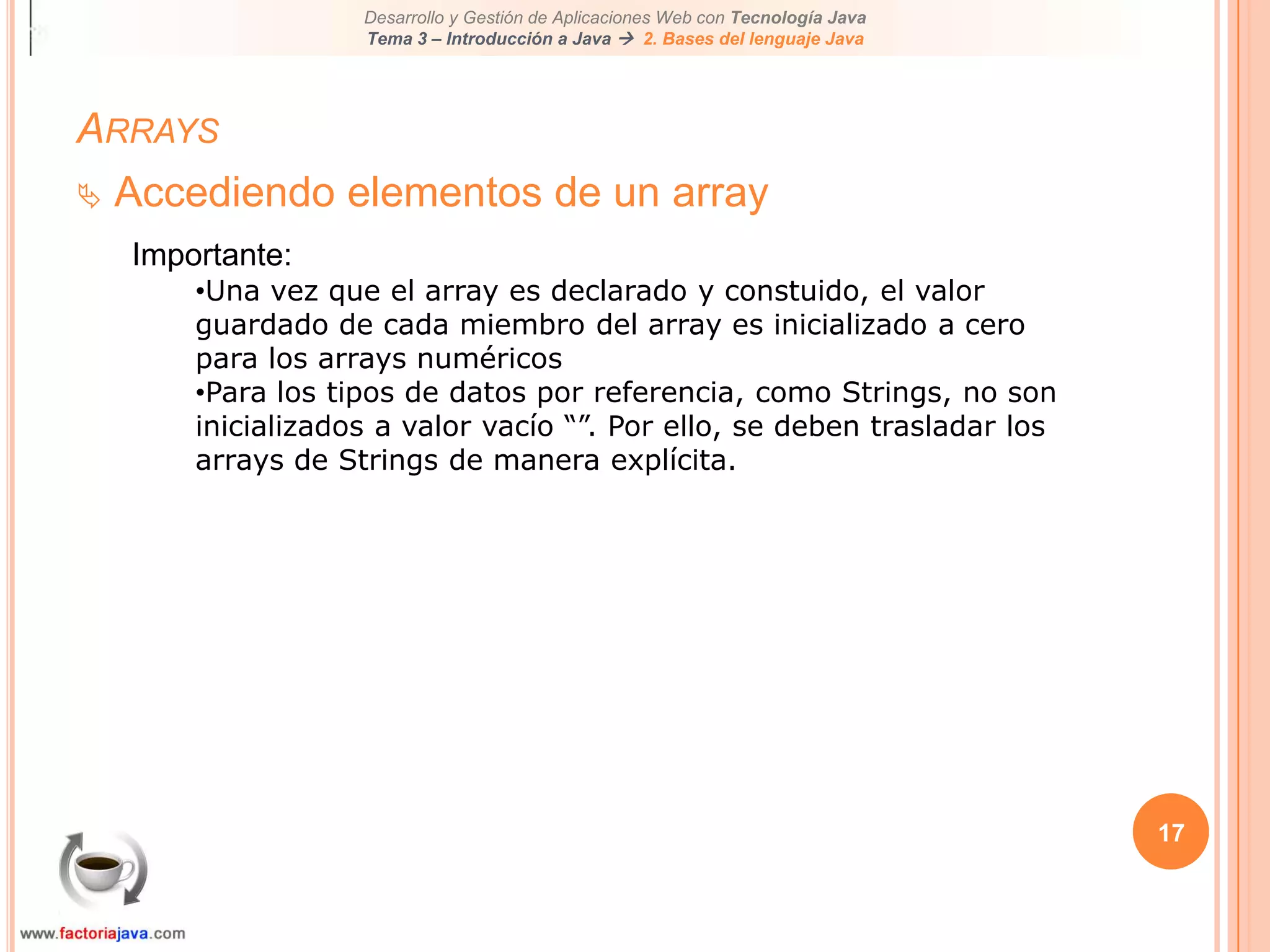 13ArraysInstanciación de un arrayDespués de declararlo, debemos crear el array y especificar su longitud mediante el constructor.Definiciones:	InstanciaciónEn java, esto significa creación:	ConstructorPara instanciar un objeto, necesitamos usar un constructor. Un constructor es un método que es llamado para crear un cierto objeto:	Lo veremos más adelante