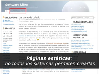 Páginas estáticas:
no todos los sistemas permiten crearlas
                    
 