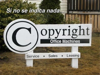 Si no se indica nada...




                      
 