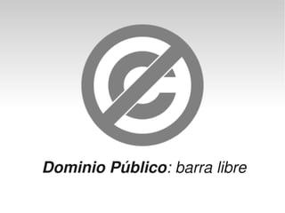 Dominio Público: barra libre
                  
 