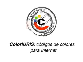 ColorIURIS: códigos de colores 
             para Internet
                   
 