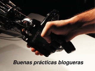  
    Buenas prácticas blogueras
                 
 