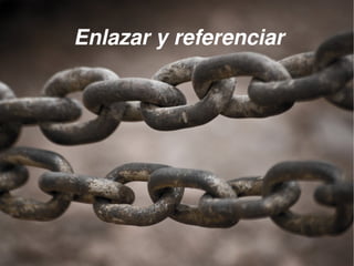 Enlazar y referenciar




               
 