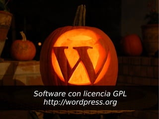 Software con licencia GPL
      http://wordpress.org
                 
 