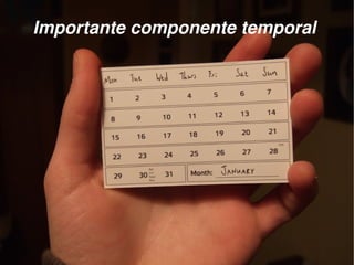●   Importante componente temporal




                        
 