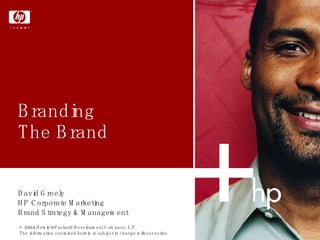 Branding  The Brand  David Greely HP Corporate Marketing Brand Strategy & Management 