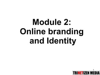 Module 2:  Online branding  and Identity 