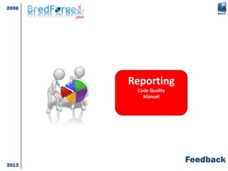 Feedback
Reporting
Code Quality
Manuel
2008
2013
 