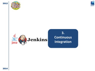 3.
Continuous
Integration
2013
2014
 