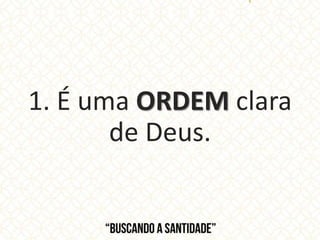 1. É uma ORDEM clara
de Deus.
 