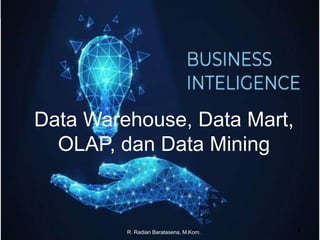 R. Radian Baratasena, M.Kom. 1
Data Warehouse, Data Mart,
OLAP, dan Data Mining
 