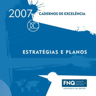 CADERNOS DE EXCELÊNCIA
2007
ESTRATÉGIAS E PLANOS
 