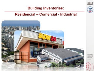 Building Inventories:
Residencial – Comercial - Industrial
 