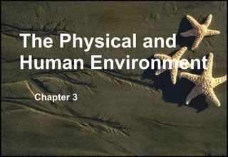 The Physical and Human Environment Chapter 3 